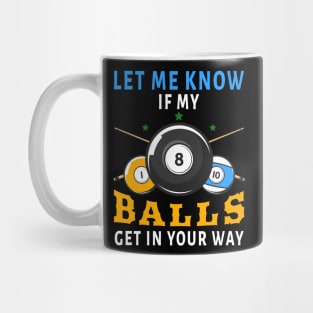 Let Me Know If My Balls Get In Your Way Mug